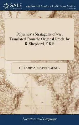 Polyænus's Stratagems of war; Translated From the Original Greek, by R. Shepherd, F.R.S