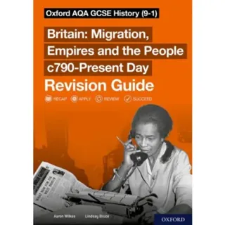 Sch: 14-16: Oxford AQA GCSE History: Britain: Migration, Empires and the People c790-Present Day Revision Guide