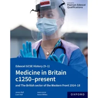 Edexcel GCSE History (9-1): Medicine in Britain c1250-present with The British sector of the Western Front 1914-18 Student Book