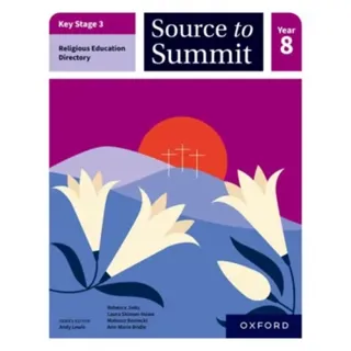 Key Stage 3 Religious Education Directory: Source to Summit Year 8 Student Book