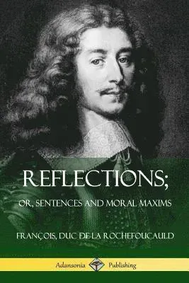 Reflections; Or, Sentences and Moral Maxims