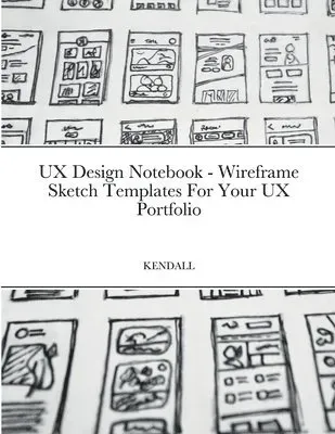 UX Design Notebook - Wireframe Sketch Templates For Your UX Portfolio
