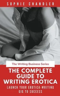 Complete Guide to Writing Erotica