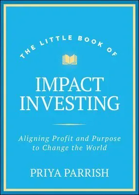 The Little Book of Impact Investing