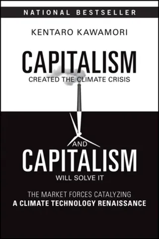 Capitalism Created the Climate Crisis and Capitalism Will Solve It