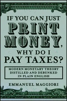 If You Can Just Print Money, Why Do I Pay Taxes?