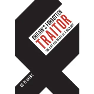 Britain's Forgotten Traitor