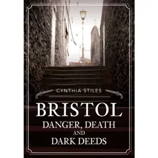 Bristol: Danger, Death and Dark Deeds