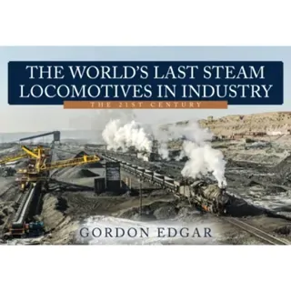 The World's Last Steam Locomotives in Industry: The 21st Century