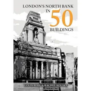 London's North Bank in 50 Buildings