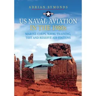 US Naval Aviation in the 1980s: Marine Corps, Naval Training, Test and Reserve Air Stations