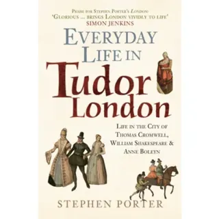Everyday Life in Tudor London