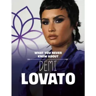 What You Never Knew About Demi Lovato