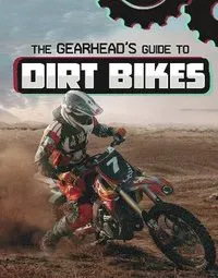 The Gearhead's Guide to Dirt Bikes