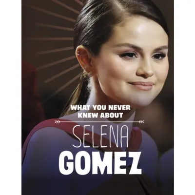 What You Never Knew About Selena Gomez