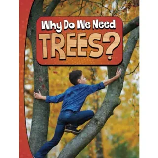 Why Do We Need Trees?
