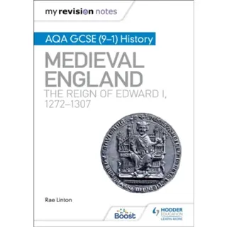 My Revision Notes: AQA GCSE (9–1) History: Medieval England: the reign of Edward I, 1272–1307