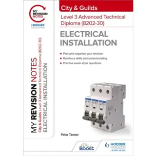My Revision Notes: City & Guilds Level 3 Advanced Technical Diploma in Electrical Installation (8202-30)