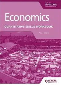 Economics for the IB Diploma: Quantitative Skills Workbook
