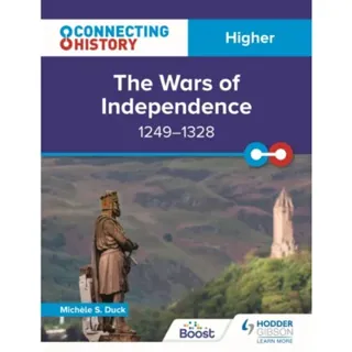 Connecting History: Higher The Wars of Independence, 1249–1328