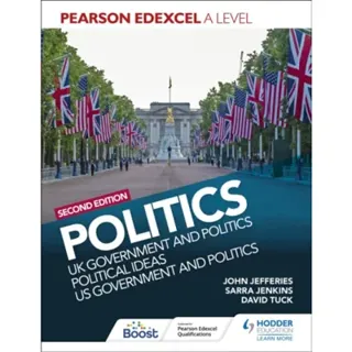 Pearson Edexcel A Level Politics 2nd edition: UK Government and Politics, Political Ideas and US Government and Politics