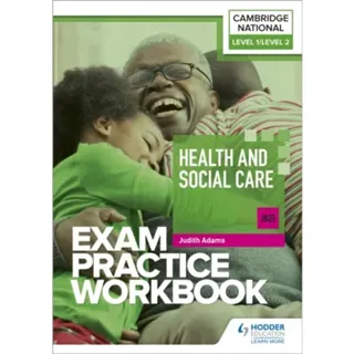 Level 1/Level 2 Cambridge National in Health and Social Care (J835) Exam Practice Workbook