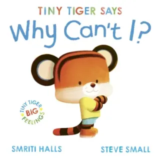 Tiny Tiger says Why Can't I?
