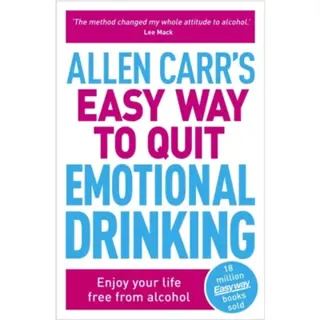 Allen Carr's Easy Way to Quit Emotional Drinking
