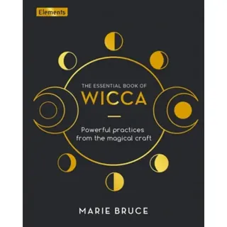 ESSENTIAL BOOK OF WICCA: Powerful Practices From The Magical Craft (H)