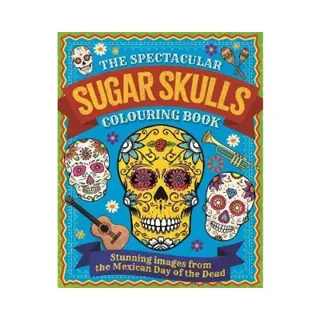 The Spectacular Sugar Skulls Colouring Book