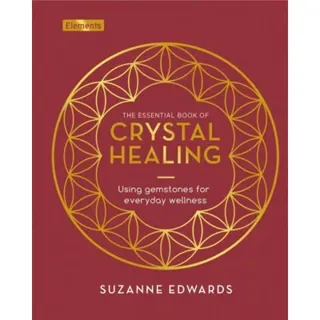 Essential Book of Crystal Healing: Using Gemstones for Every