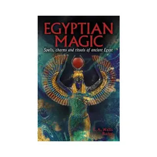 Egyptian Magic: Spells, charms and rituals of ancient Egypt