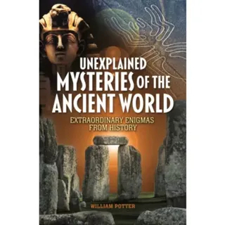 Unexplained Mysteries of the Ancient World