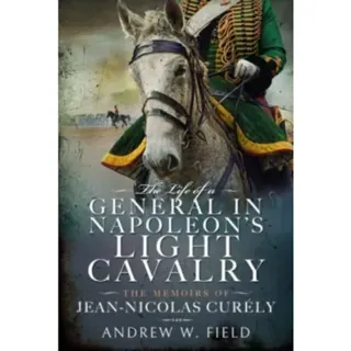 The Life of a General in Napoleon's Light Cavalry