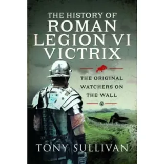 The History of Roman Legion VI Victrix
