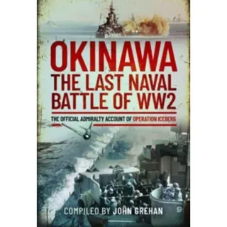 Okinawa: The Last Naval Battle of WW2