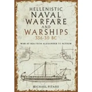 Hellenistic Naval Warfare and Warships 336-30 BC