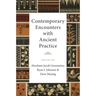 Contemporary Encounters with Ancient Practice