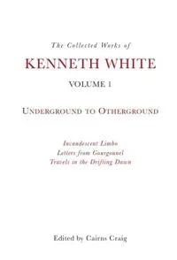The Collected Works of Kenneth White, Volume 1