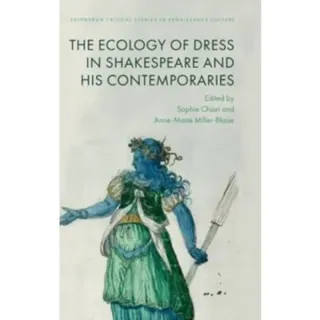 The Ecology of Dress in Shakespeare and His Contemporaries