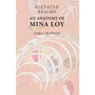 Elevated Realms an Anatomy of Mina Loy