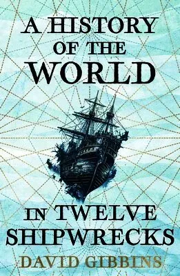 A History of the World in Twelve Shipwrecks