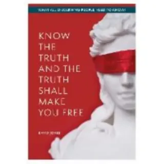 KNOW THE TRUTH AND THE TRUTH SHALL MAKE YOU FREE