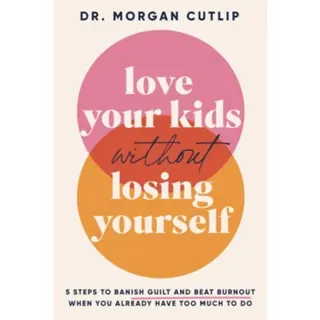 Love Your Kids Without Losing Yourself