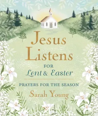 Jesus Listens--for Lent and Easter, Padded Hardcover, with Full Scriptures