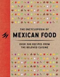 The Encyclopedia of Mexican Food