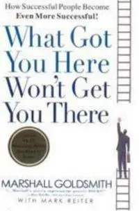 What Got You Here Won't Get You There