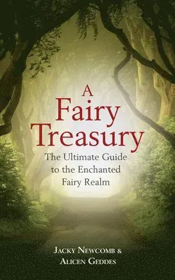 A Fairy Treasury: The Ultimate Guide to the Enchanted Fairy Realm