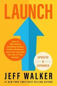 Launch (Updated & Expanded Edition): How to Sell Almost Anything Online, Build a Business You Love, and Live the Life of Your Dreams