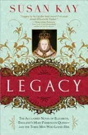 Legacy: The Acclaimed Novel of Elizabeth, England's Most Passionate Queen -- And the Three Men Who Loved Her